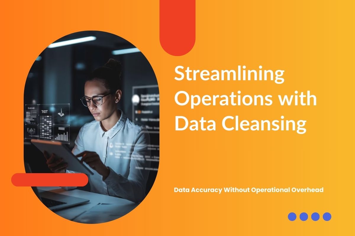 Streamlining Operations with Data Cleansing